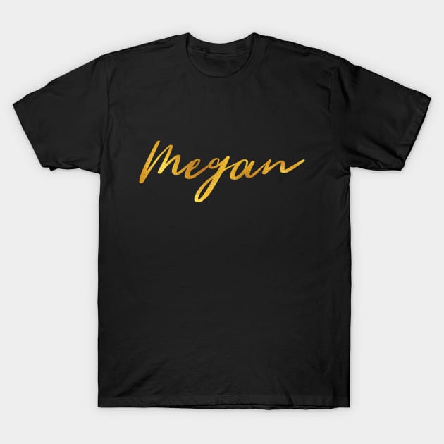 Megan Name Hand Lettering in Faux Gold Letters T-Shirt by Pixel On Fire